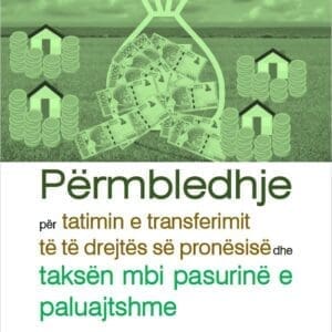 Përmbledhje për tatimin e transferimit të të drejtës së pronësisë dhe taksën mbi pasurinë e paluajtshme